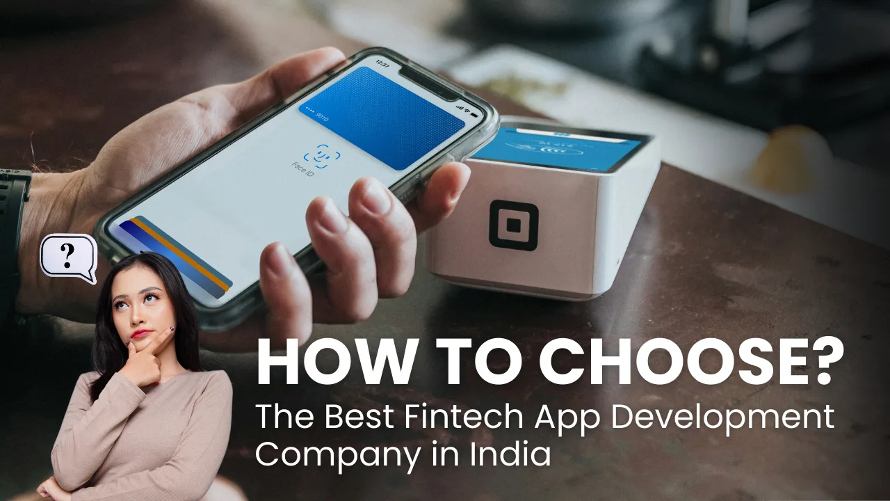 How to Choose the Best Fintech App Development Company in India